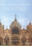 The genius of Venice : Piazza San Marco and the making of the Republic /