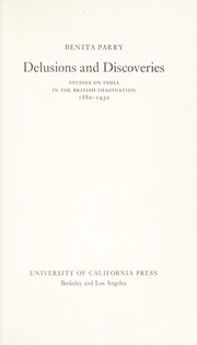 Delusions and discoveries ; studies on India in the British imagination, 1880-1930.