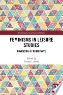 Feminisms in leisure studies : advancing a fourth wave /