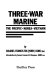 Three-war Marine : the Pacific, Korea, Vietnam /