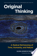 Original thinking : a radical revisioning of time, humanity, and nature /