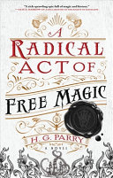 A radical act of free magic : a novel /