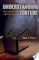 Understanding torture : law, violence, and political identity /