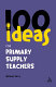 100 ideas for supply teachers : primary school edition /