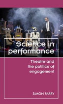 Science in performance : theatre and the politics of engagement /