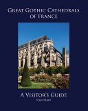 Great Gothic cathedrals of France : a visitor's guide /