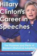 Hillary Clinton's career in speeches : the promises and perils of women's rhetorical adaptivity /