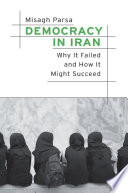 Democracy in Iran : why it failed and how it might succeed /