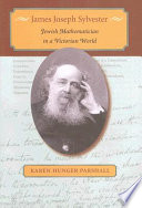 James Joseph Sylvester : Jewish mathematician in a Victorian world /