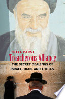 Treacherous alliance : the secret dealings of Israel, Iran, and the United States /