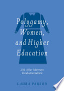 Polygamy, Women, and Higher Education : Life after Mormon Fundamentalism /