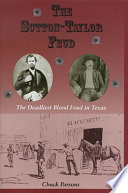 The Sutton-Taylor feud : the deadliest blood feud in Texas /