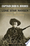 Captain John R. Hughes, Lone Star Ranger /