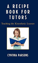A recipe book for tutors : teaching the kinesthetic learner /