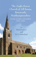 The Anglo-Saxon church of All Saints, Brixworth, Northamptonshire : survey, excavation and analysis, 1972-2010 /