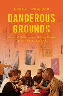Dangerous grounds : antiwar coffeehouses and military dissent in the Vietnam era /