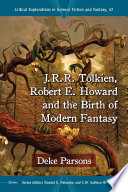 J.R.R. Tolkien, Robert E. Howard and the birth of modern fantasy / Deke Parsons.