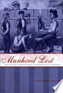 Manhood lost : fallen drunkards and redeeming women in the nineteenth-century United States /