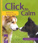 Click to calm : healing the aggressive dog /