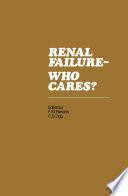 Renal Failure- Who Cares? : Proceedings of a Symposium held at the University of East Anglia, England, 6-7 April 1982 /