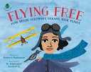 Flying free : how Bessie Coleman's dreams took flight /