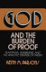 God and the burden of proof : Plantinga, Swinburne, and the analytic defense of theism /