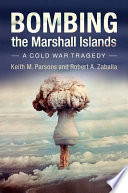 Bombing the Marshall Islands : a Cold War tragedy /
