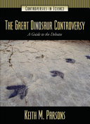 The great dinosaur controversy : a guide to the debates /