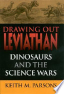 Drawing out Leviathan : dinosaurs and the science wars /
