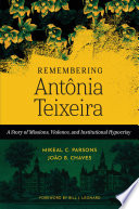 Remembering Antônia Teixeira : A Story of Missions, Violence, and Institutional Hypocrisy.