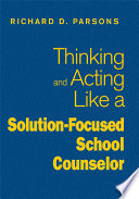Thinking and acting like a solution-focused school counselor /
