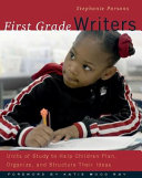 First grade writers : units of study to help children plan, organize, and structure their ideas /