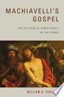Machiavelli's gospel : the critique of Christianity in The prince /