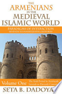 The Armenians in the medieval Islamic world : paradigms of interaction : seventh to fourteenth centuries.