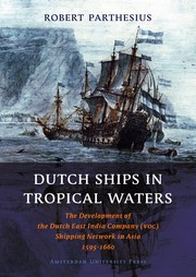 Dutch ships in tropical waters : the development of the Dutch East India Company (VOC) shipping network in Asia 1595-1660 /