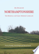 An atlas of Northamptonshire : the medieval and early-modern landscape /