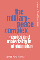 The military-peace complex : gender and materiality in Afghanistan /