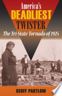 America's Deadliest Twister : the Tri-State Tornado of 1925 /