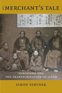 The merchant's tale : Yokohama and the transformation of Japan /