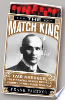 The match king : Ivar Kreuger, the financial genius behind a century of Wall Street scandals /