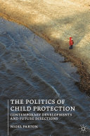 The politics of child protection : contemporary developments and future directions /