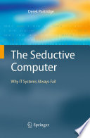 The seductive computer : why IT systems always fail /