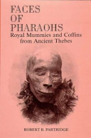 Faces of pharaohs : royal mummies and coffins from Ancient Thebes /