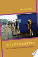 The traffic in women's work : East European migration and the making of Europe /