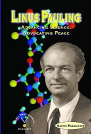 Linus Pauling : advancing science, advocating peace /