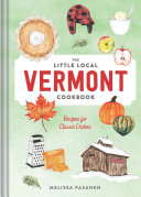 The little local Vermont cookbook : recipes for classic dishes /