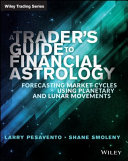 A traders guide to financial astrology : forecasting market cycles using planetary and lunar movements /