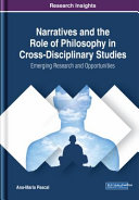 Narratives and the role of philosophy in cross-disciplinary studies : emerging research and opportunities /