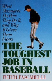 The toughest job in baseball : what managers do, how they do it, and why it gives them ulcers /