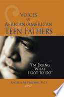 Voices of African-American teen fathers : "I'm doing what I got to do" /